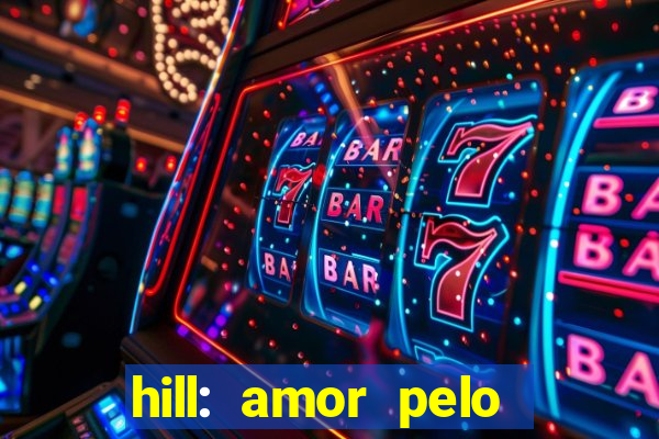 hill: amor pelo jogo online